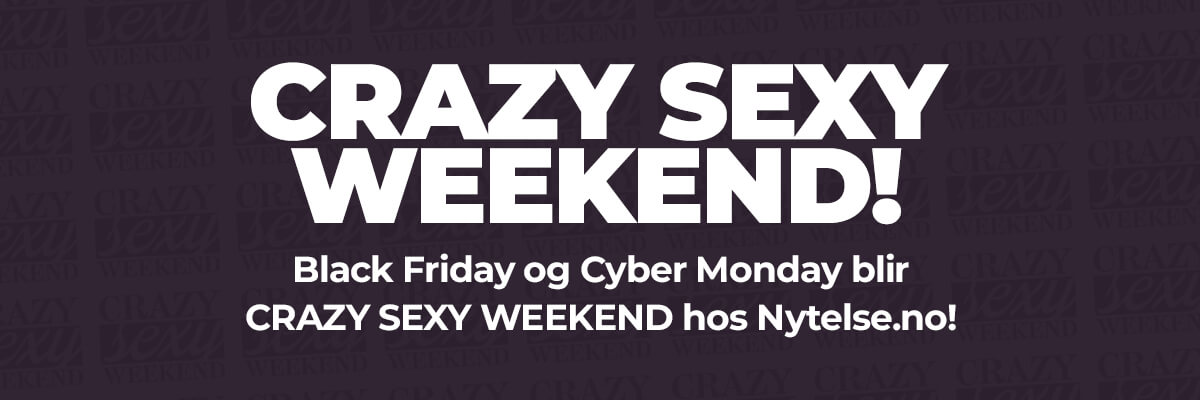 Black Friday og Cyber Monday blir Crazy Sexy Weekend hos Nytelse.no!