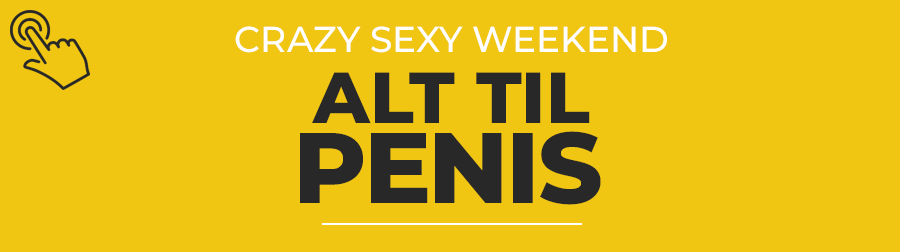 Crazy Sexy Weekend - det beste til deg med penis!